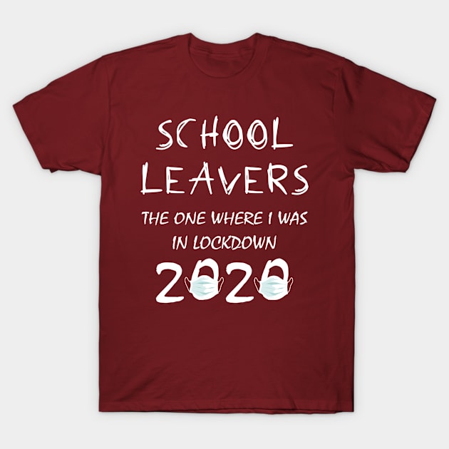 Back To School leavers, Lockdown Quarantine Isolation Friends, School leavers the one where i was in lockdown T-Shirt by Mosklis